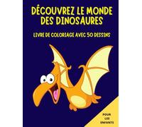 DÉCOUVREZ LE MONDE DES DINOSAURES: Livre de coloriage avec 50 dessins