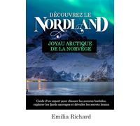 DÉCOUVREZ LE NORDLAND JOYAU ARCTIQUE DE LA NORVÈGE: Guide d'un expert pour chasser les aurores boréales, explorer les fjords sauvages et dévoiler les secrets locaux
