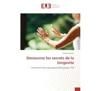 Decouvrez les secrets de la longevite: Comment vivre gracieusement jusqua 110