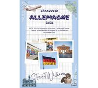 DÉCOUVRIR ALLEMAGNE 2026: Votre guide de voyage en Allemagne ; découvrez Berlin, Munich, la cathédrale de Cologne et le château de Neuschwanstein.