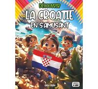 Découvrir Croatie en s’amusant: Voyage ludique en Croatie Découverte de l’Histoire, des Traditions, des Îles Magnifiques, des Villes Médiévales, de ... Coloriages et Activités pour Enfants