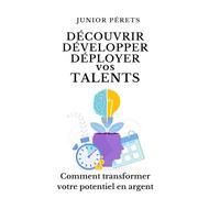 Découvrir Développer Déployer vos Talents: Comment transformer votre potentiel en argent