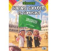 Découvrir L’Arabie Saoudite en s’amusant: livre éducatif et illustré pour enfants sur la culture arabe, les traditions islamiques, les monuments ... priére , mecca medine ,la mecque, coran