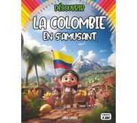 Découvrir la Colombie en s'amusant: livre éducatif illustré pour enfants avec jeux, quiz, coloriages et activités interactives - Histoire des ... géographie, nature, faune et flore exotique,