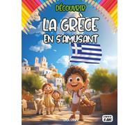 Découvrir la Grèce en s’amusant: Livre éducatif et ludique pour enfants sur la Grèce : mythologie grecque, dieux et héros, histoire antique, ... grecques, alphabet grec, jeux, quiz, co