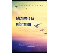 DÉCOUVRIR LA MÉDITATION: Relaxation Universelle : Techniques pour Tous les Âges