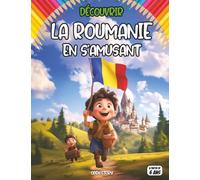 Découvrir la Roumanie en s’amusant: Livre éducatif et ludique pour enfants sur la Roumanie - Activités culturelles, jeux, coloriages, géographie, ... de l’Europe de l’Est, patrimoine roumain