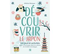 Découvrir le Japon: 155 jeux et activités pour s'immerger dans la culture et s'initier à la langue