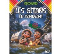 Découvrir les Gitans en s’amusant: histoire, culture, traditions, musique, danse, art, famille, voyages, valeurs, diversité, identité, patrimoine, ... nomades, folklore, arts gitans, poésie