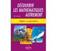 Découvrir Les Mathématiques Autrement - Algèbre Et Géométrie (ebook)