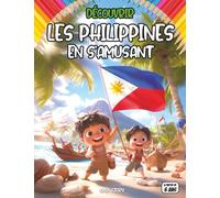 Découvrir Les Philippines en s’amusant: Guide ludique pour enfants et familles : jeux, coloriages, quiz et activités éducatives sur la culture, la ... pour enfants fille et garcon activite