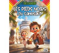 Découvrir Les pieds-noirs en s’amusant: Un livre ludique et éducatif pour enfants sur les pieds-noirs, l’histoire de l’Algérie française, la culture ... à découvrir en s’amusant avec des jeux, dz