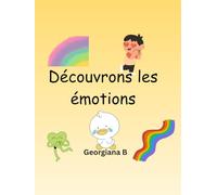 Découvrons les émotions: Un livre éducatif pour enfants pour comprendre , nommer et apprivoiser leurs émotions