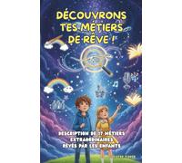 Découvrons tes Métiers de Rêve: Description de 17 Métiers rêvés par les enfants (Regards d'enfants)