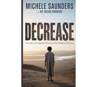 DECREASE: The John the Baptist Blueprint for Radical Ministry