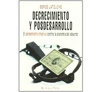 Decrecimiento y posdesarrollo: El pensamiento creativo contra la economía del absurdo (SIN COLECCION)
