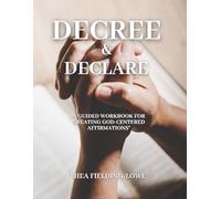 “Decree & Declare: A Guided Workbook for Creating God-Centered Affirmations”