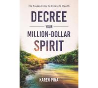 Decree Your Million-Dollar Spirit: The Kingdom Key to Excavate Wealth