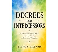 DECREES FOR INTERCESSORS: To Establish the Word of God over your Identity, Readiness and Yieldedness