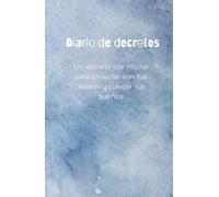 Decreta tus deseos todas las noches con este diario de decretos: decreta tus sueños