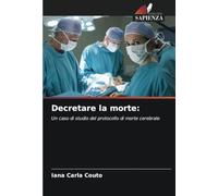 Decretare la morte:: Un caso di studio del protocollo di morte cerebrale