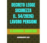 DECRETO LEGGE SICUREZZA (L. 54/2026) LAVORO PENSIONI: AGGIORNAMENTO 2026