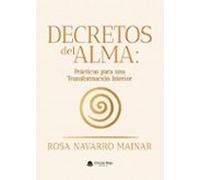 Decretos Del Alma: Prácticas Para Una Transformación Interior