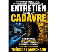 Décryptage médico légal, psychologique et existentiel de Entretien avec un cadavre : Mort humaine, vérité judiciaire et les récits silencieux révélés par les corps après la disparition