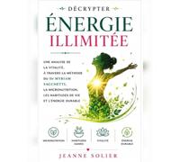Décrypter Énergie illimitée: Une analyse de la vitalité, à travers la méthode du Dr Myriam Sacchetti, la micronutrition, les habitudes de vie et l’énergie durable