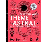 Décryptez votre thème astral: Eclairez votre chemin de vie grâce à l'astrologie