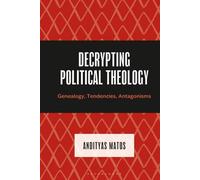 Decrypting Political Theology: Genealogy, Tendencies, Antagonisms (Decrypting Power and Coloniality: Philosophical Perspectives from and through the Global South)