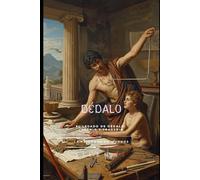 DÉDALO: El Legado de Dédalo: Ingenio y Tragedia (Mitología Griega)
