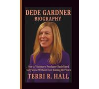 DEDE GARDNER BIOGRAPHY: How a Visionary Producer Redefined Hollywood Without Ever Raising Her Voice