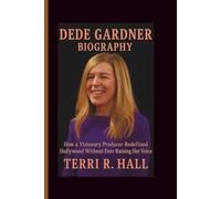 DEDE GARDNER BIOGRAPHY: How a Visionary Producer Redefined Hollywood Without Ever Raising Her Voice