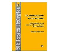 Dedicacion De La Iglesia, La: Eclesiología de la celebración a lo largo de la historia: 58 (Biblioteca litúrgica)