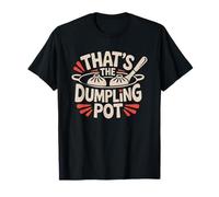 Dedicated Dumpling Cook Who Owns Pot Used Only Dumplings Camiseta