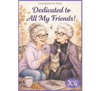 Dedicated to All My Friends!: A Relaxing Coloring Book for Adults Filled with Friendship, Humor and Cozy Moments