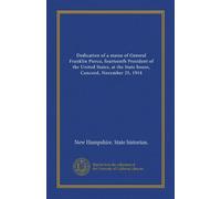 Dedication of a statue of General Franklin Pierce, fourteenth President of the United States, at the State house, Concord, November 25, 1914