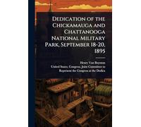 Dedication of the Chickamauga and Chattanooga National Military Park, September 18-20, 1895