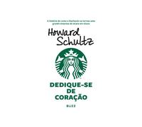 Dedique-se de coração: A história de como a Starbucks se tornou uma grande empresa de xícara em xícara