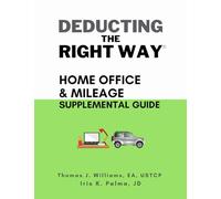 Deducting The Right Way: Home Office & Mileage Supplemental Guide (Deducting The Right Way® | Small Business Series)