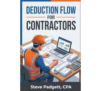 Deduction Flow for Contractors: The Contractor's Guide to Write-Offs, Tax Timing, and Year-End Strategy (The Contractor's Wealth Blueprint)