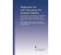 Deduction for self-insurance for product liability: Hearings before the Subcommittee on Miscellaneous Revenue Measures of the Committee on Ways and ... second session ... September 28 and 29, 1979