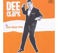 Clark, Dee - Dee Clark + How About That + 4 Bonus Tracks