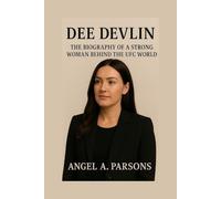 DEE DEVLIN: The Biography Of A Strong Woman Behind The UFC World