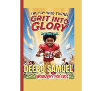 DEEBO SAMUEL BIOGRAPHY FOR KIDS (The Boy Who Turned Grit into Glory): How One Player’s Creativity Changed Football Forever