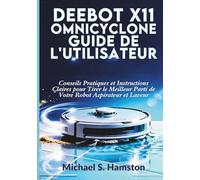 DEEBOT X11 OmniCyclone Guide de l'Utilisateur: Conseils Pratiques et Instructions Claires pour Tirer le Meilleur Parti de Votre Robot Aspirateur et Laveur