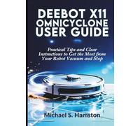 Deebot X11 OmniCyclone User Guide: Practical Tips and Clear Instructions to Get the Most from Your Robot Vacuum and Mop