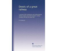 Deeds of a great railway: a record of the enterprise and achievements of the London and north-western railway company during the great war