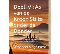 Deel IV : As van de Kroon Stilte onder de Donder: Een roman over opstand, overgave en waarheid in de schaduw van Operatie Blue Star